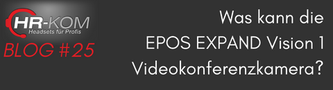 Was kann die EPOS EXPAND Vision 1 Videokonferenzkamera - Was kann die EPOS EXPAND Vision 1 Videokonferenzkamera